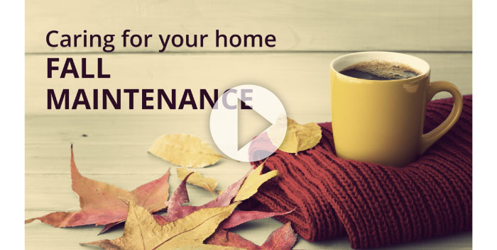 Caring for your home - Fall Maintenance