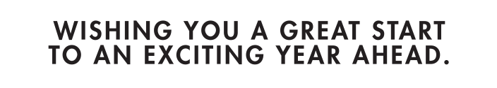 Wishing you a great start to an exciting year ahead. 