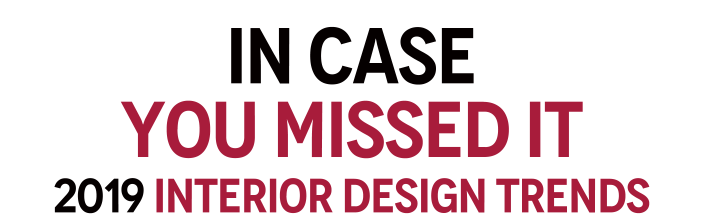 In Case You Missed It 2019 Interior Design Trends