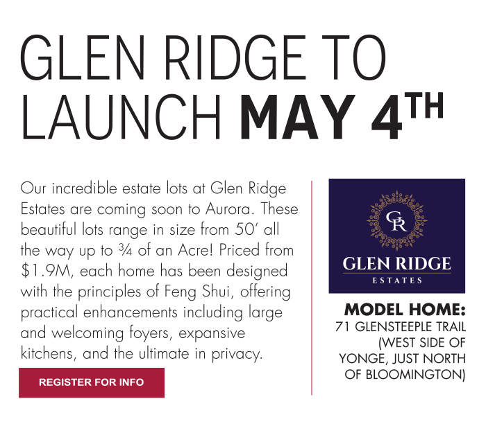 Glen Ridge to Launch May 4th MODEL HOME: 71 Glensteeple Trail (west side of Yonge, just north of Bloomington)