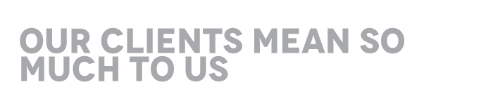 Our Clients Mean So Much To Us